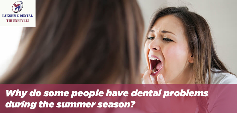 Why do some people have dental problems during the summer season