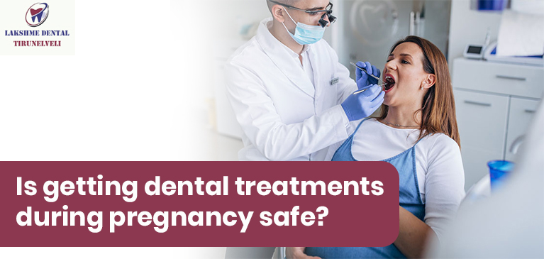 Is getting dental treatments during pregnancy safe