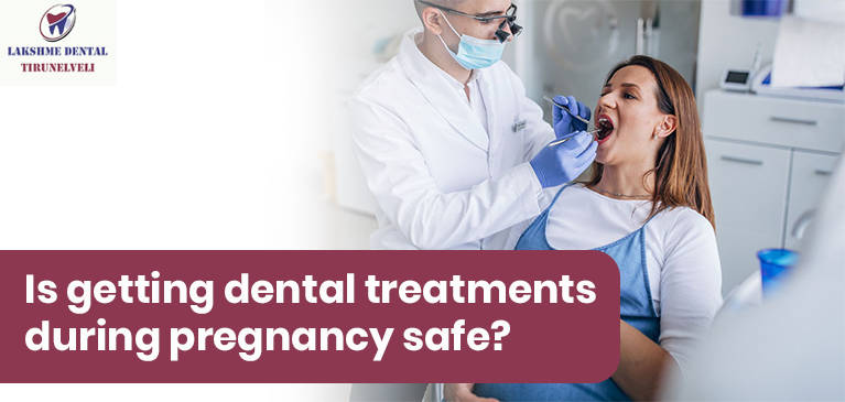 Is getting dental treatments during pregnancy safe?
