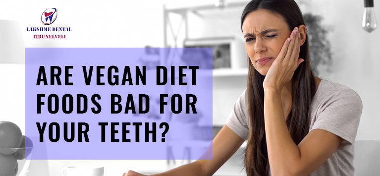 Are vegan diet foods bad for your teeth