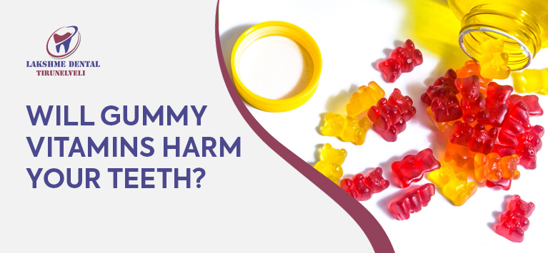 Will gummy vitamins harm your teeth ?