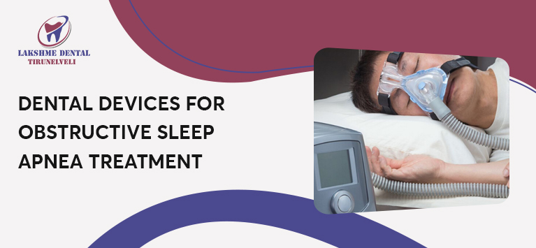 Dental devices for Obstructive Sleep Apnea Treatment