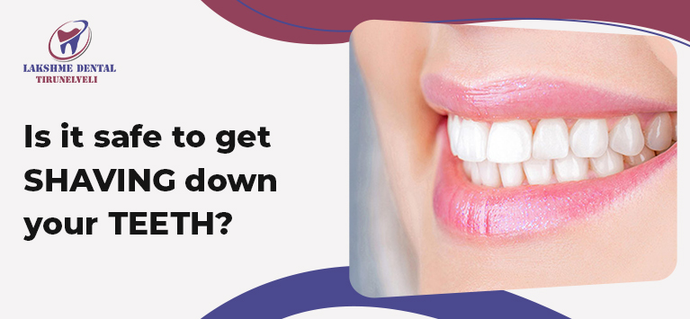 Is it safe to get shaving down your teeth?