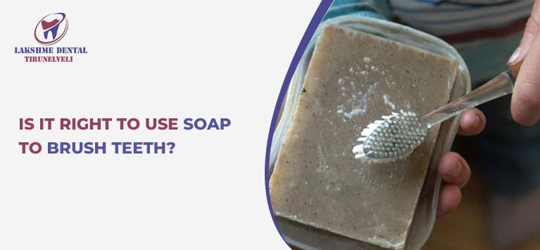 Is it right to use soap to brush teeth?