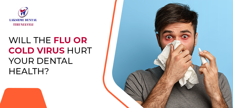 Will the flu or cold virus hurt your dental health?