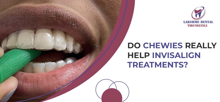 Do chewies really help Invisalign treatments?