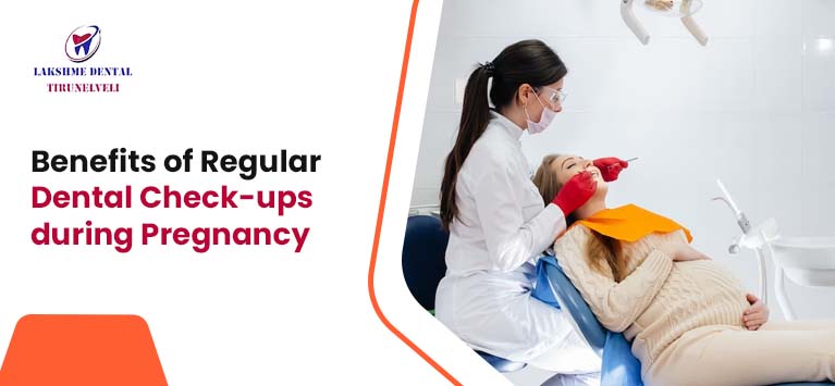 Benefits of Regular Dental Check-ups during Pregnancy