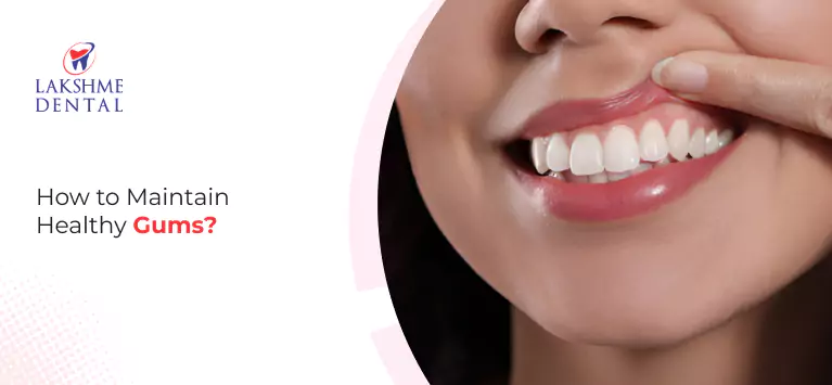 How to Maintain Healthy Gums?