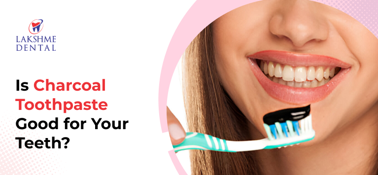Is Charcoal Toothpaste Good for Your Teeth