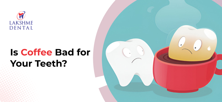 Is Coffee Bad for Your Teeth?