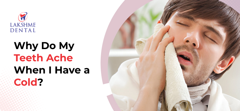 why do your teeth ache when you have a cold