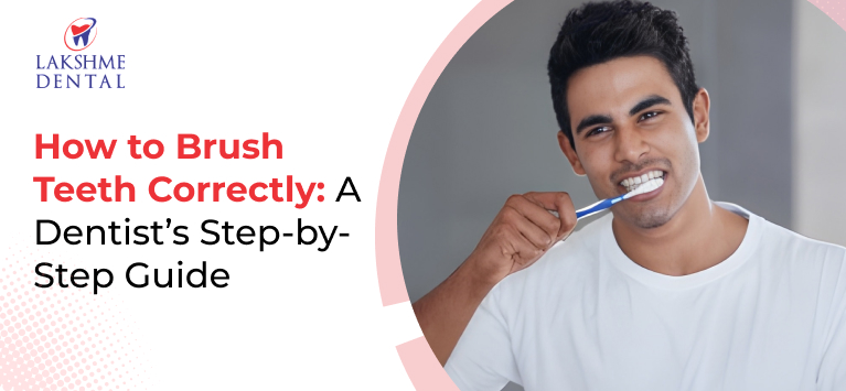 How to Brush Teeth Correctly: A Dentist’s Step-by-Step Guide