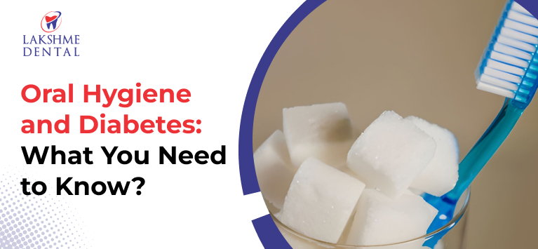 Oral Hygiene and Diabetes: What You Need to Know?